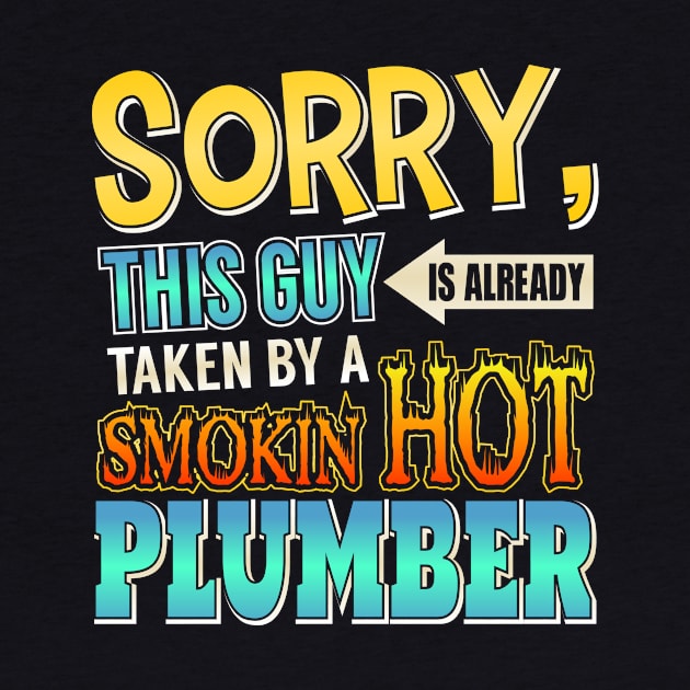 Sorry This Guy Is Taken By A Smokin' Hot Plumber by theperfectpresents